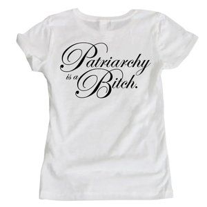 PATRIARCHY IS A BITCH TEE